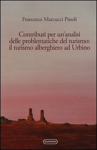 Contributi per un'analisi delle problematiche del turismo: il turismo alberghiero ad Urbino - Librerie.coop