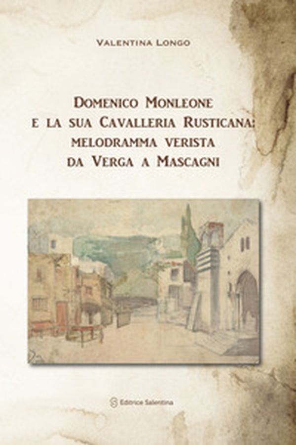 Domenico Monleone e la sua Cavalleria Rusticana: melodramma verista da Verga a Mascagni - Librerie.coop Domenico Monleone e la sua Cavalleria Rusticana: melodramma verista da Verga a Mascagni - Librerie.coop