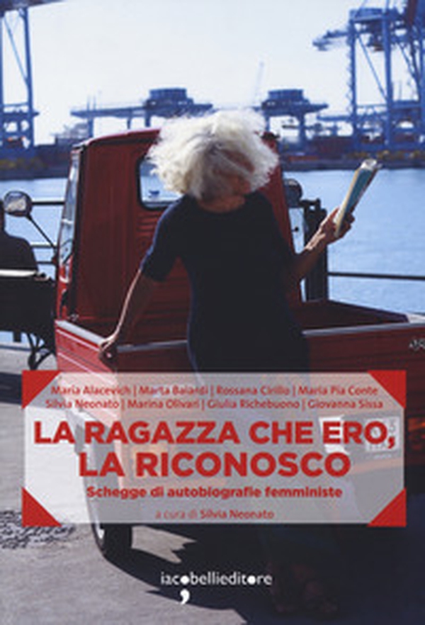 La ragazza che ero, la riconosco. Schegge di autobiografie femministe - Librerie.coop La ragazza che ero, la riconosco. Schegge di autobiografie femministe - Librerie.coop