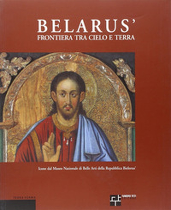 Belarús. Frontiera fra cielo e terra. Icone dal Museo nazionale di belle arti della Repubblica Bielorús. Ediz. italiana, inglese e russa - Librerie.coop Belarús. Frontiera fra cielo e terra. Icone dal Museo nazionale di belle arti della Repubblica Bielorús. Ediz. italiana, inglese e russa - Librerie.coop