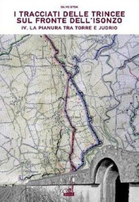 I tracciati delle trincee sul fronte dell'Isonzo - Vol. 4 - Librerie.coop
