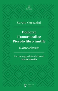 Dolcezze. L'amaro calice. Piccolo libro inutile. E altre tristezze - Librerie.coop