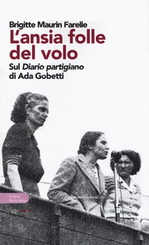 L'ansia folle del volo. Sul «Diario partigiano» di Ada Gobetti - Librerie.coop L'ansia folle del volo. Sul «Diario partigiano» di Ada Gobetti - Librerie.coop