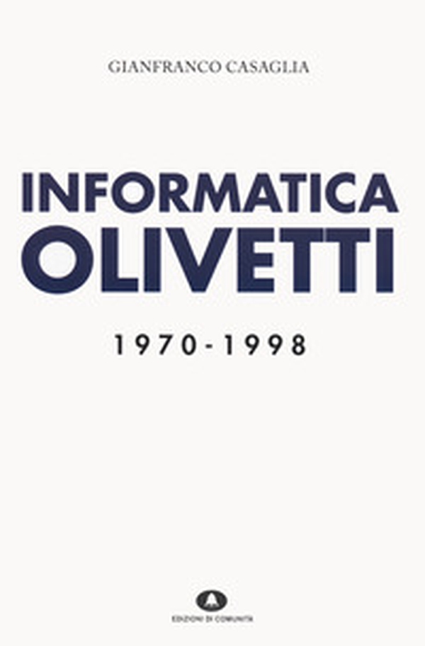 Informatica Olivetti. 1970-1998 - Librerie.coop Informatica Olivetti. 1970-1998 - Librerie.coop