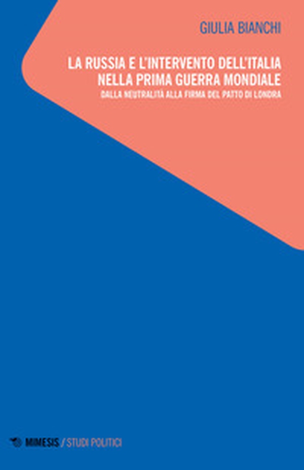 La Russia e l'intervento dell'Italia nella prima guerra mondiale. Dalla neutralità alla firma del patto di Londra - Librerie.coop La Russia e l'intervento dell'Italia nella prima guerra mondiale. Dalla neutralità alla firma del patto di Londra - Librerie.coop