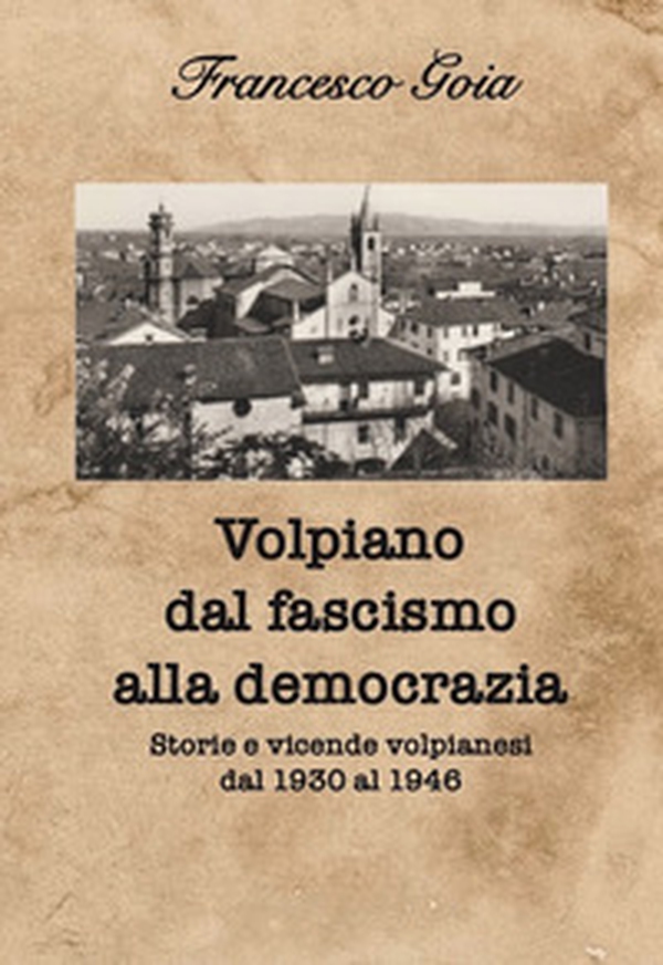 Volpiano dal fascismo alla democrazia. Storie e vicende volpianesi dal 1930 al 1946 - Librerie.coop