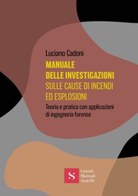 Manuale delle investigazioni sulle cause di incendi ed esplosioni. Teoria e pratica con applicazioni di ingegneria forense - Librerie.coop