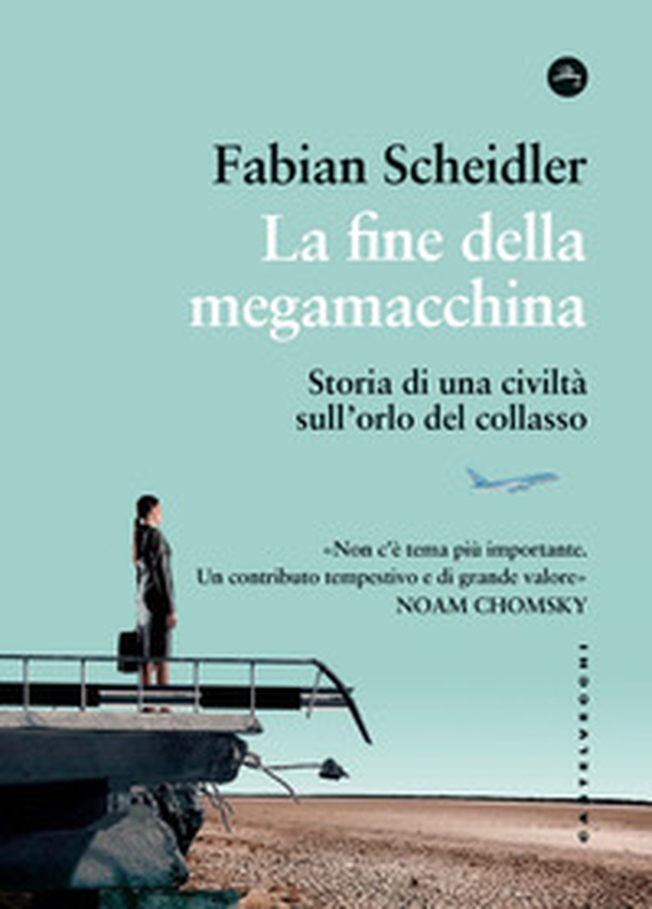 La fine della megamacchina. Storia di una civiltà sull'orlo del collasso - Librerie.coop La fine della megamacchina. Storia di una civiltà sull'orlo del collasso - Librerie.coop