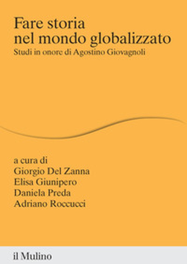 Fare storia nel mondo globalizzato. Studi in onore di Agostino Giovagnoli - Librerie.coop