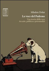 La voce del padrone. Una teoria della voce tra arte, politica e psicoanalisi - Librerie.coop La voce del padrone. Una teoria della voce tra arte, politica e psicoanalisi - Librerie.coop