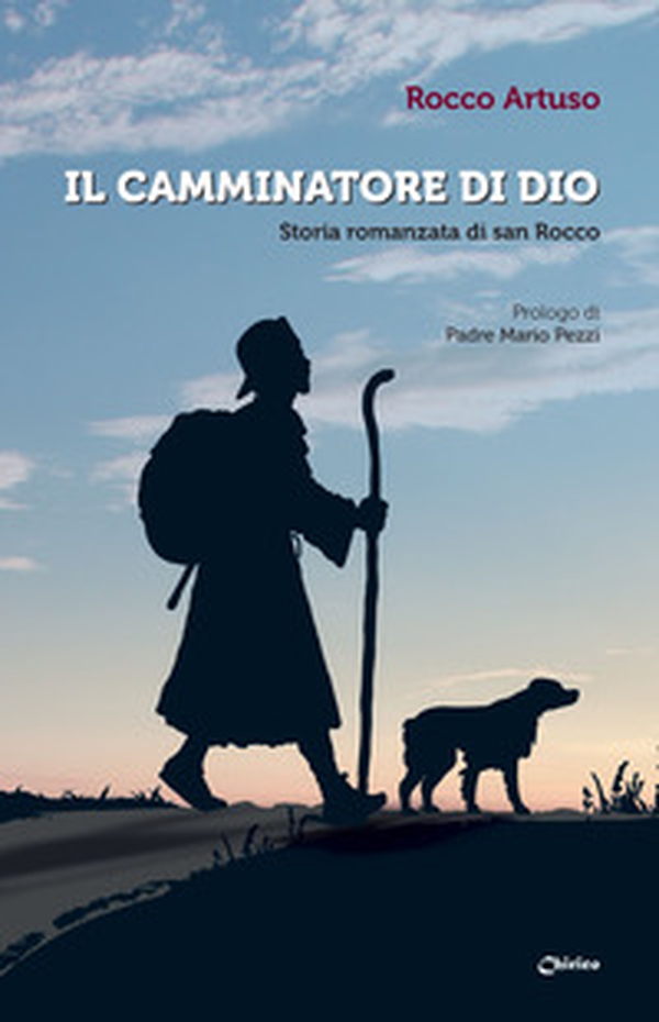 Il camminatore di Dio. Storia romanzata di san Rocco - Librerie.coop Il camminatore di Dio. Storia romanzata di san Rocco - Librerie.coop