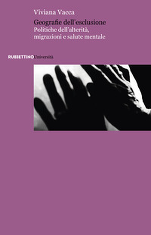 Geografie dell'esclusione. Politiche dell'alterità, migrazioni e salute mentale - Librerie.coop