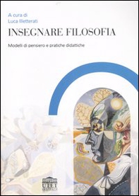 Insegnare filosofia. Modelli di pensiero e pratiche didattiche - Librerie.coop