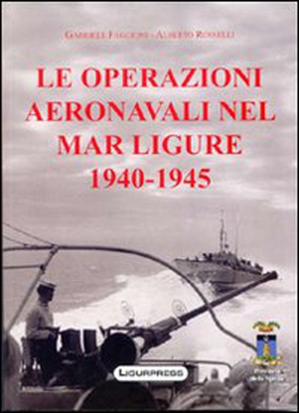 Le operazioni aeronavali nel mar Ligure 1940-45 - Librerie.coop Le operazioni aeronavali nel mar Ligure 1940-45 - Librerie.coop