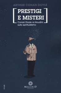 Prestigi e misteri. Conan Doyle vs Houdini sullo spiritualismo - Librerie.coop Prestigi e misteri. Conan Doyle vs Houdini sullo spiritualismo - Librerie.coop