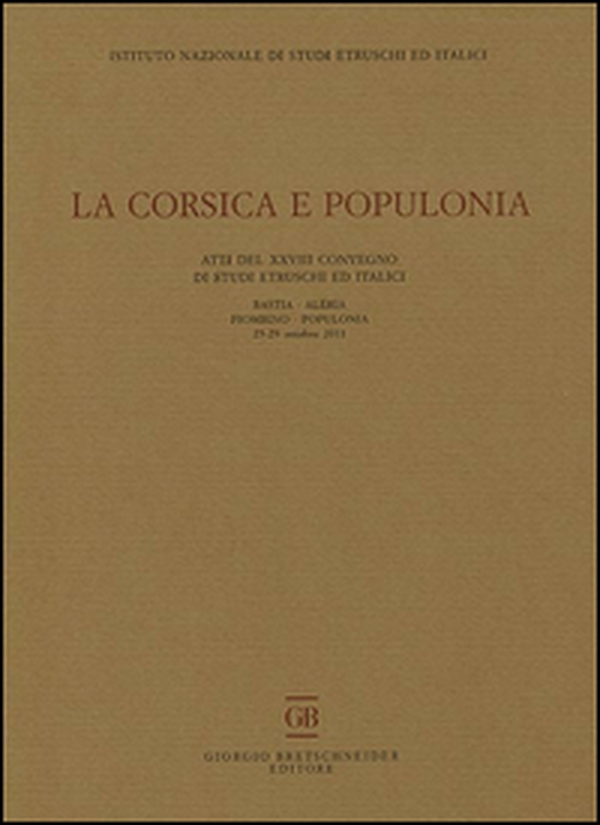 La Corsica e Populonia. Atti del 28° Convegno di studi etruschi ed italici (Bastia-Piombino, 25-29 ottobre 2011) - Librerie.coop La Corsica e Populonia. Atti del 28° Convegno di studi etruschi ed italici (Bastia-Piombino, 25-29 ottobre 2011) - Librerie.coop