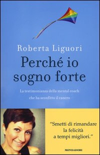 Perché io sogno forte. La testimonianza della mental coach che ha sconfitto il cancro - Librerie.coop