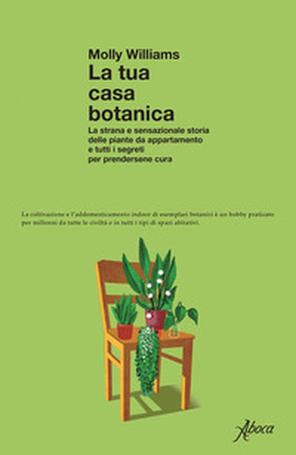 La tua casa botanica. La strana e sensazionale storia delle piante da appartamento e tutti i segreti per prendersene cura - Librerie.coop La tua casa botanica. La strana e sensazionale storia delle piante da appartamento e tutti i segreti per prendersene cura - Librerie.coop
