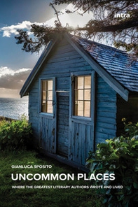 Uncommon Places. Where the greatest literary authors wrote and lived - Librerie.coop