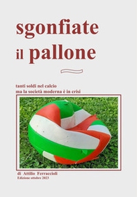 Sgonfiate il pallone. Tanti soldi nel calcio ma la società moderna è in crisi - Librerie.coop
