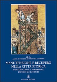 Manutenzione e recupero nella città storica. Conservazione e normativa: esperienze recenti - Librerie.coop Manutenzione e recupero nella città storica. Conservazione e normativa: esperienze recenti - Librerie.coop