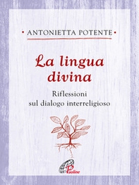 La lingua divina. Riflessioni sul dialogo interreligioso - Librerie.coop La lingua divina. Riflessioni sul dialogo interreligioso - Librerie.coop