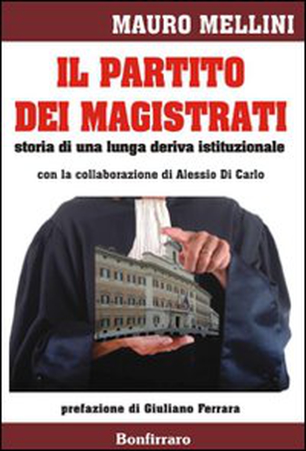 Il partito dei magistrati. Storia di una lunga deriva istituzionale - Librerie.coop
