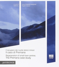 Il recupero dei nuclei storici minori. Il caso di Premana. Ediz. italiana e inglese - Librerie.coop