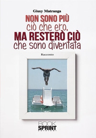 Non sono più ciò che ero, ma resterò come sono diventata - Librerie.coop Non sono più ciò che ero, ma resterò come sono diventata - Librerie.coop