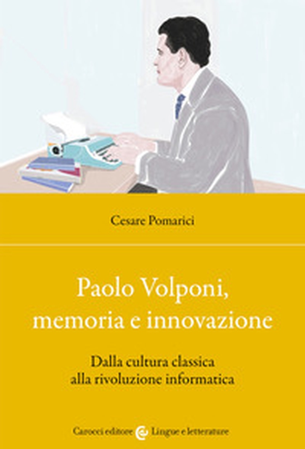 Paolo Volponi, memoria e innovazione. Dalla cultura classica alla rivoluzione informatica - Librerie.coop Paolo Volponi, memoria e innovazione. Dalla cultura classica alla rivoluzione informatica - Librerie.coop