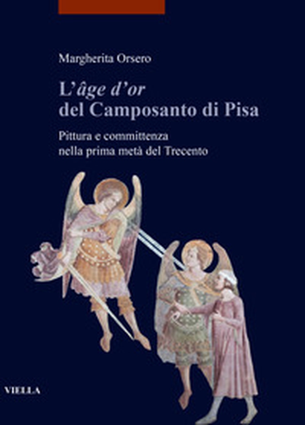 L'«âge d'or» del Camposanto di Pisa. Pittura e committenza nella prima metà del Trecento - Librerie.coop L'«âge d'or» del Camposanto di Pisa. Pittura e committenza nella prima metà del Trecento - Librerie.coop
