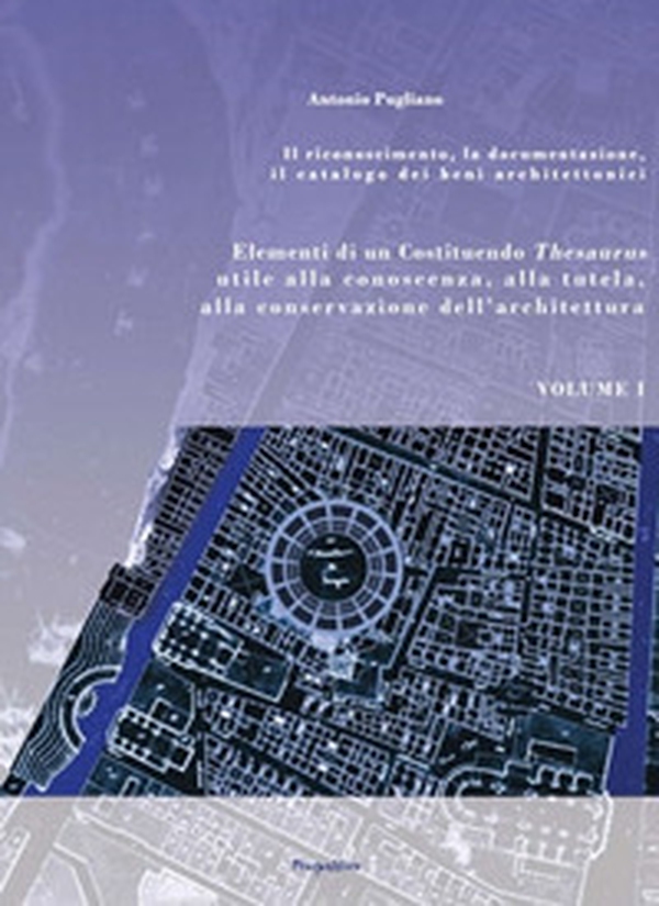 Elementi di un Costituendo Thesaurus utile alla conoscenza, alla tutela, alla conservazione dell'architettura - Librerie.coop Elementi di un Costituendo Thesaurus utile alla conoscenza, alla tutela, alla conservazione dell'architettura - Librerie.coop