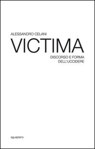 Victima. Discorso e forma dell'uccidere - Librerie.coop