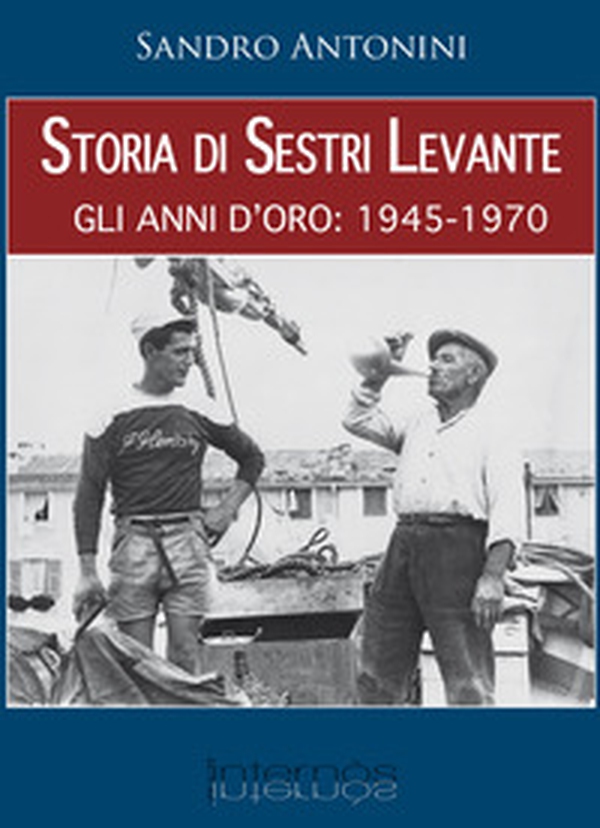 Storia di Sestri Levante. Gli anni d'oro: 1945-1970 - Librerie.coop