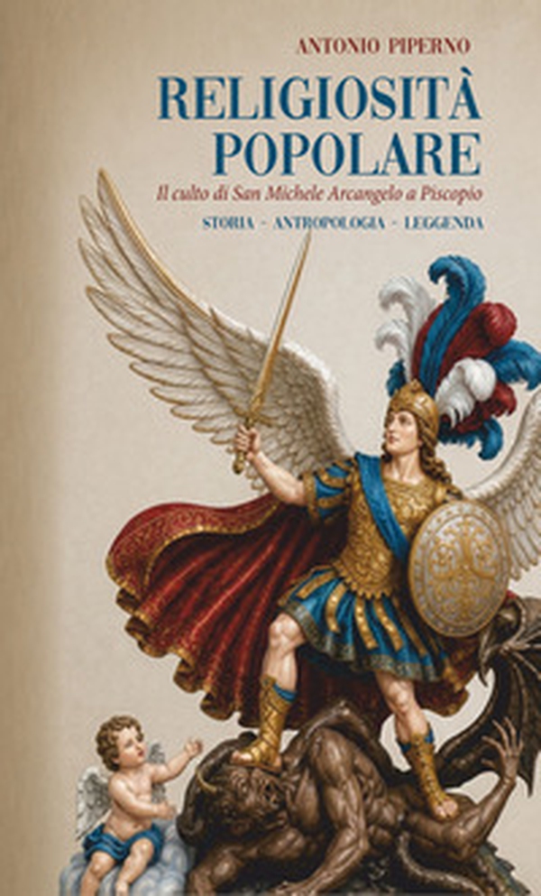 Religiosità popolare: il culto di San Michele Arcangelo a Piscopio. Storia. Antropologia. Leggenda - Librerie.coop