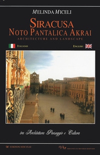 Siracusa, Noto, Pantalica, Akrai. Tra architettura paesaggio e cultura. Ediz. italiana e inglese - Librerie.coop