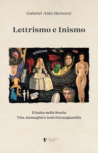 Lettrismo e Inismo. Il balzo nella Storia. Vita, immagini e testi d'avanguardia - Librerie.coop