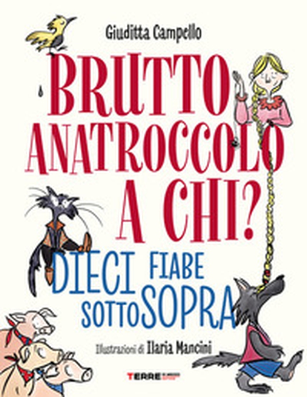 Brutto anatroccolo a chi? Dieci fiabe sottosopra - Librerie.coop