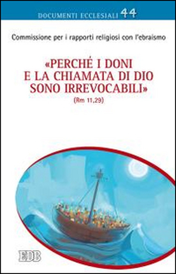 «Perché i doni e la chiamata di Dio sono irrevocabili» (Rm 11,29). Riflessioni su questioni teologiche attinenti alle relazioni cattolico-ebraiche - Librerie.coop «Perché i doni e la chiamata di Dio sono irrevocabili» (Rm 11,29). Riflessioni su questioni teologiche attinenti alle relazioni cattolico-ebraiche - Librerie.coop