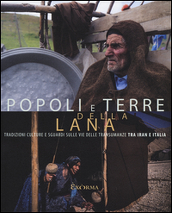 Popoli e terre della lana. Tradizioni, culture e sguardi sulle vie delle transumanze tra Iran e Italia. Catalogo della mostra (Pescara, 17 luglio-27 agosto 2016) - Librerie.coop Popoli e terre della lana. Tradizioni, culture e sguardi sulle vie delle transumanze tra Iran e Italia. Catalogo della mostra (Pescara, 17 luglio-27 agosto 2016) - Librerie.coop