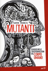 Mutanti. Viaggio nelle trasformazioni del corpo umano - Librerie.coop Mutanti. Viaggio nelle trasformazioni del corpo umano - Librerie.coop