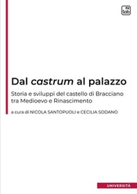 Dal castrum al palazzo. Storia e sviluppi del castello di Bracciano tra Medioevo e Rinascimento - Librerie.coop Dal castrum al palazzo. Storia e sviluppi del castello di Bracciano tra Medioevo e Rinascimento - Librerie.coop