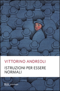 Istruzioni per essere normali. Comprendere le follie quotidiane - Librerie.coop