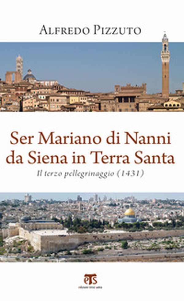 Ser Mariano di Nanni da Siena in Terra Santa. Il terzo pellegrinaggio (1431) - Librerie.coop Ser Mariano di Nanni da Siena in Terra Santa. Il terzo pellegrinaggio (1431) - Librerie.coop