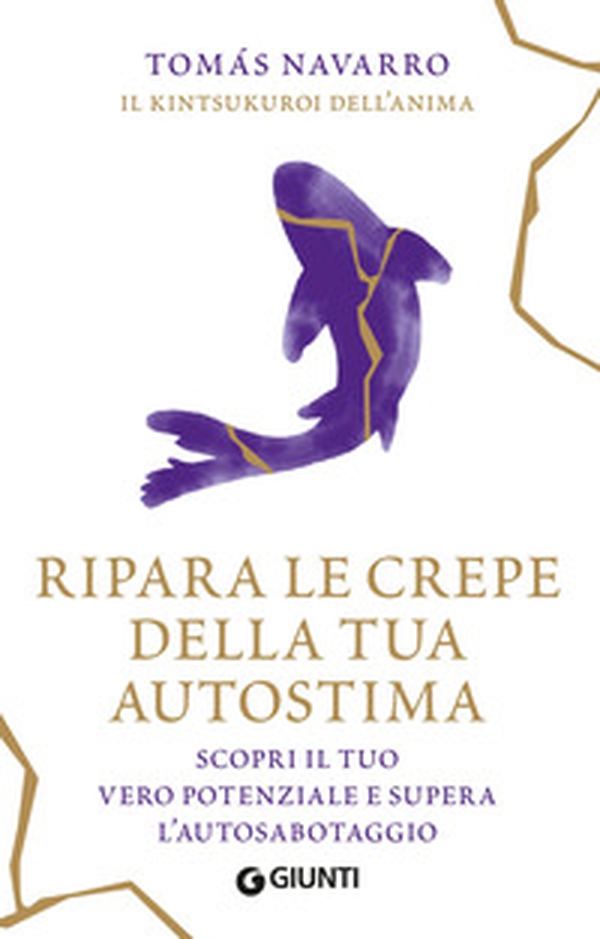 Ripara le crepe della tua autostima. Scopri il tuo vero potenziale e supera l'autosabotaggio - Librerie.coop