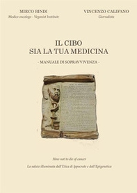 Il cibo sia la tua medicina. Manuale di sopravvivenza - Librerie.coop