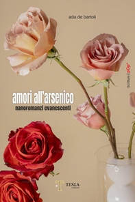 Amori all'arsenico. Nanoromanzi evanescenti - Librerie.coop