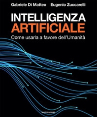 Intelligenza artificiale. Come usarla a favore dell'Umanità - Librerie.coop