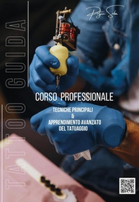 Tattoo guida. Corso professionale. Tecniche principali & apprendimento avanzato del tatuaggio - Librerie.coop