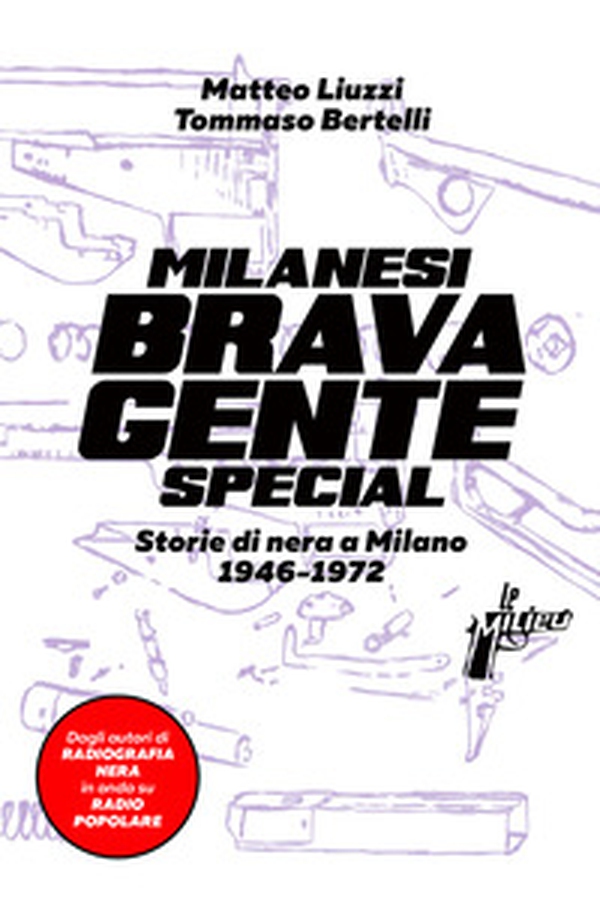 Milanesi brava gente. Storie di nera a Milano (1946-1975) - Librerie.coop